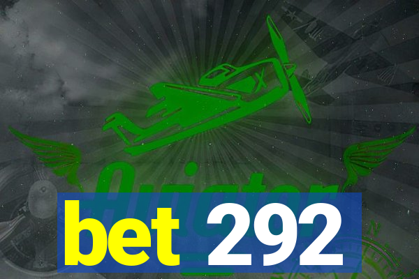 bet 292